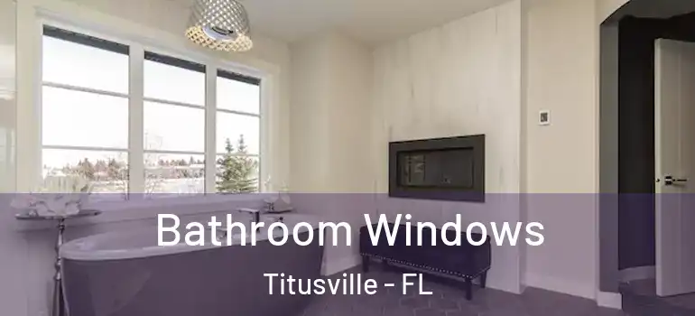 Bathroom Windows Titusville - FL