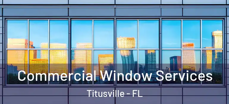 Commercial Window Services Titusville - FL