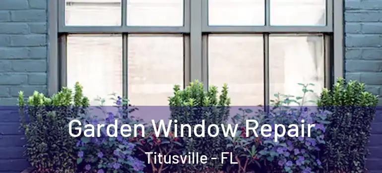 Garden Window Repair Titusville - FL
