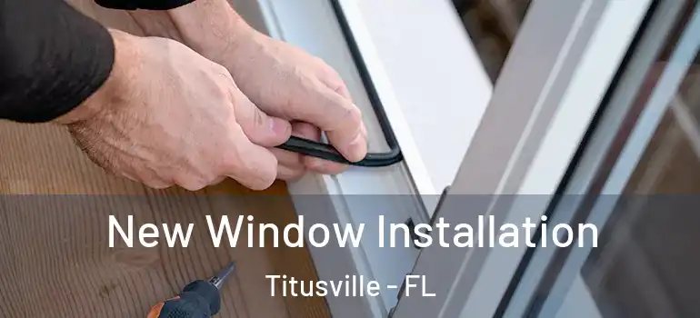  New Window Installation Titusville - FL