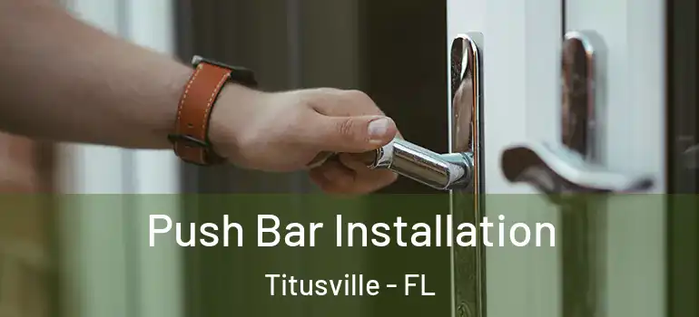  Push Bar Installation Titusville - FL