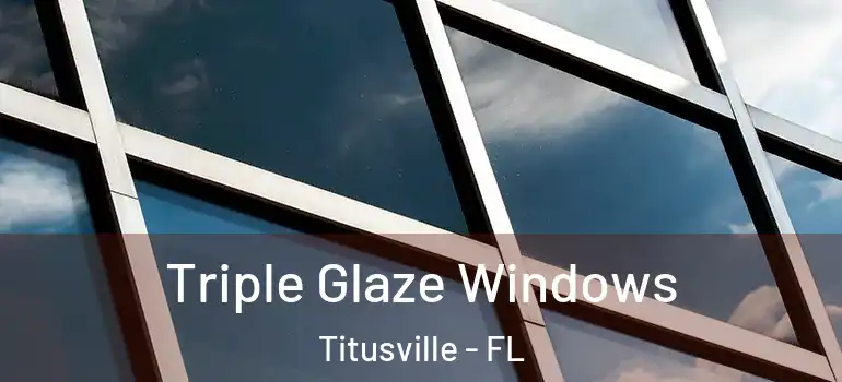 Triple Glaze Windows Titusville - FL