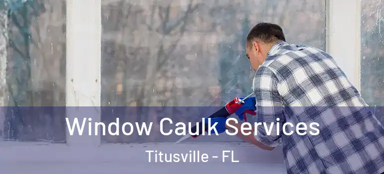 Window Caulk Services Titusville - FL