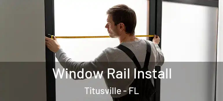  Window Rail Install Titusville - FL