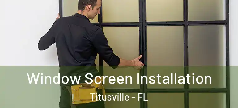  Window Screen Installation Titusville - FL